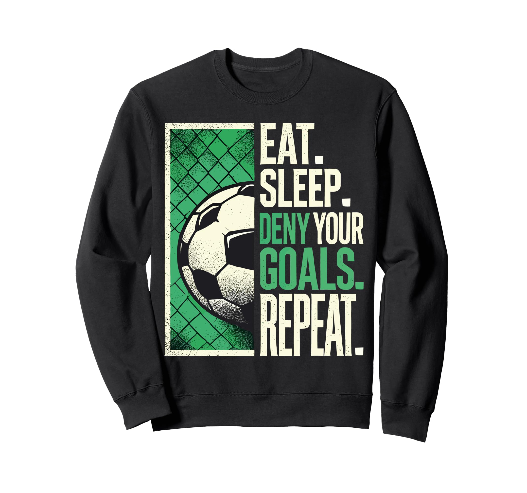 Soccer Gifts Goalies Eat Sleep Sweatshirt - Streetwear Style for Adults - T-Shirt, Sweatshirt, Hoodie