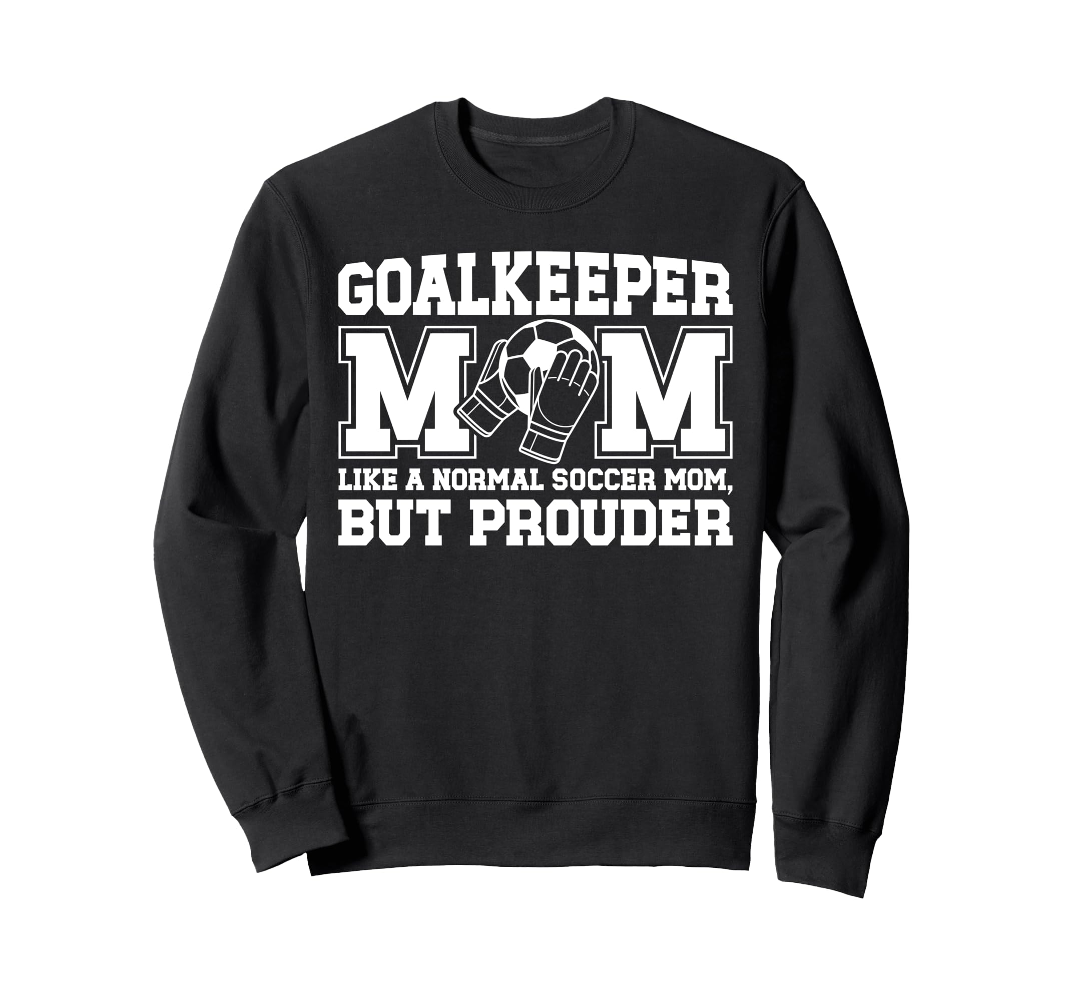Soccer Goalkeeper Mom Soccer Sweatshirt - Custom Art Print for Adults - T-Shirt, Sweatshirt, Hoodie