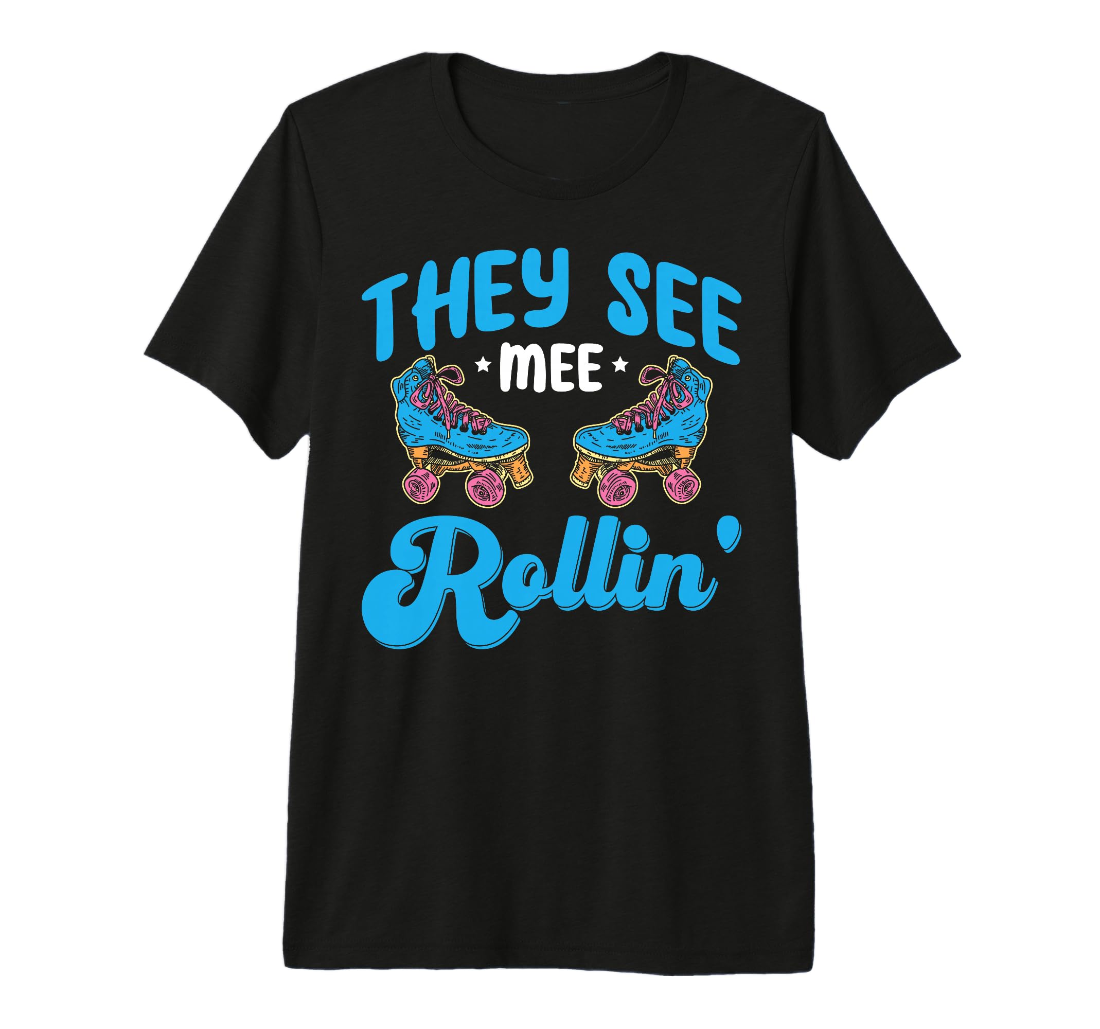 Rollerskate Funny They See Mee T-Shirt - Casual Everyday Wear for Adults - T-Shirt, Sweatshirt, Hoodie