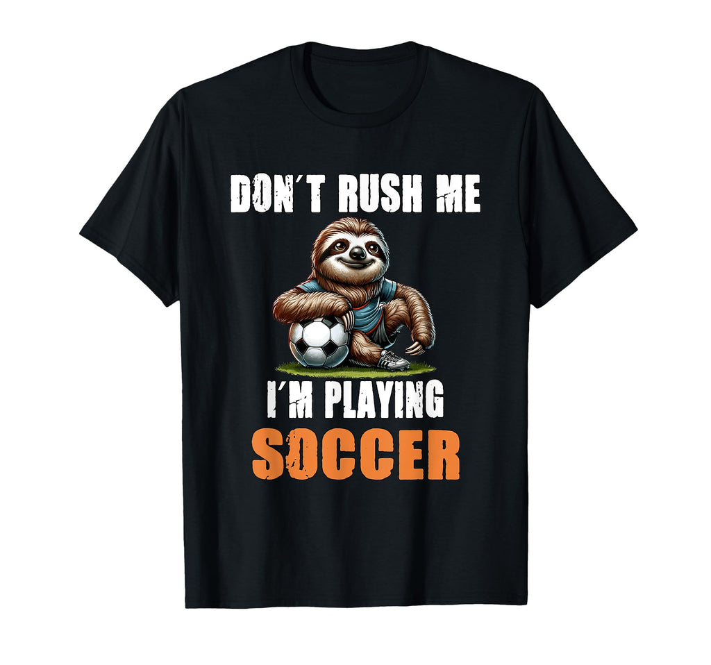 Sloth Soccer I Dont Rush Me Im T-Shirt - Aesthetic Graphic for Adults - T-Shirt, Sweatshirt, Hoodie