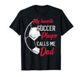 My Favorite Soccer Player Calls Me Dad T-Shirt - Unique Graphic Unisex - T-Shirt, Sweatshirt, Hoodie
