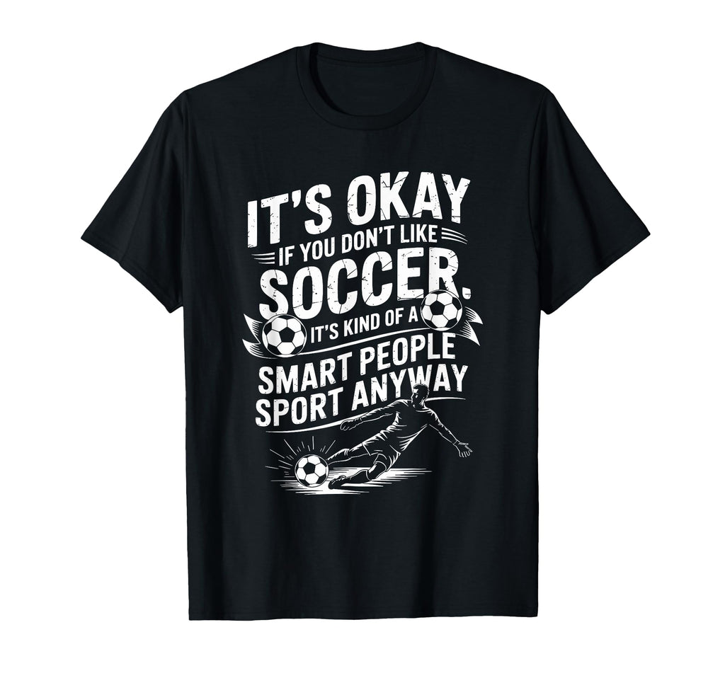 Soccer If You Dont Like Soccer Its Kind T-Shirt - Graphic Print for Adults - T-Shirt, Sweatshirt, Hoodie