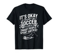 Soccer If You Dont Like Soccer Its Kind T-Shirt - Graphic Print for Adults - T-Shirt, Sweatshirt, Hoodie
