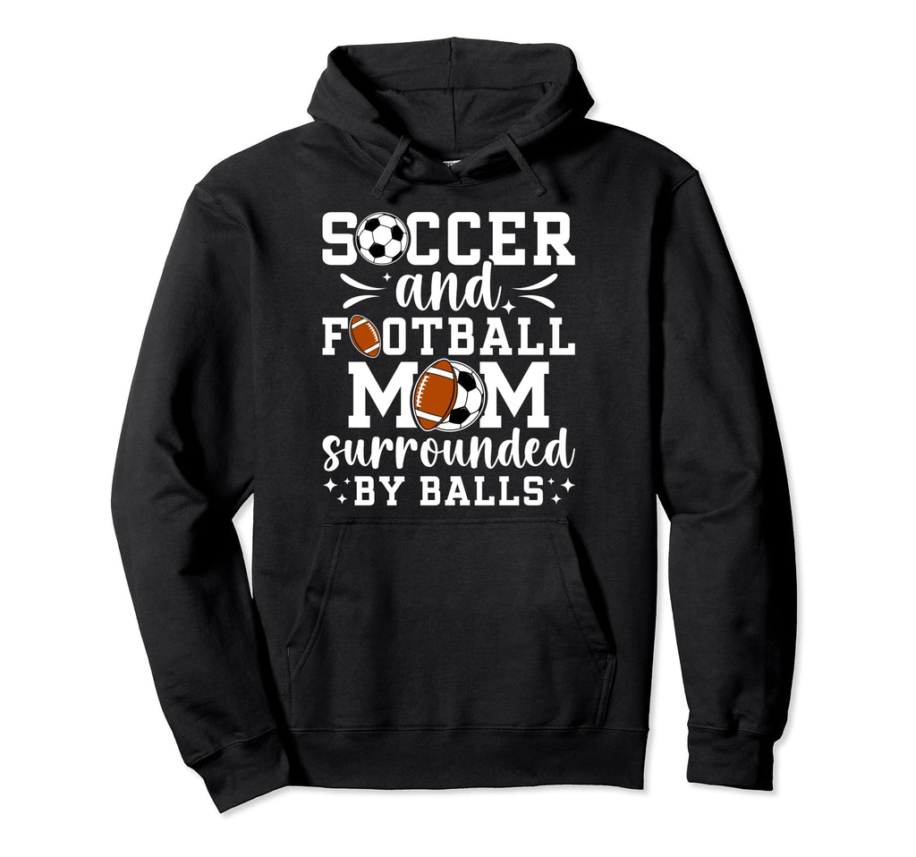Soccer And Football Mom Funny Football Hoodie - Unique Graphic for Adults - T-Shirt, Sweatshirt, Hoodie