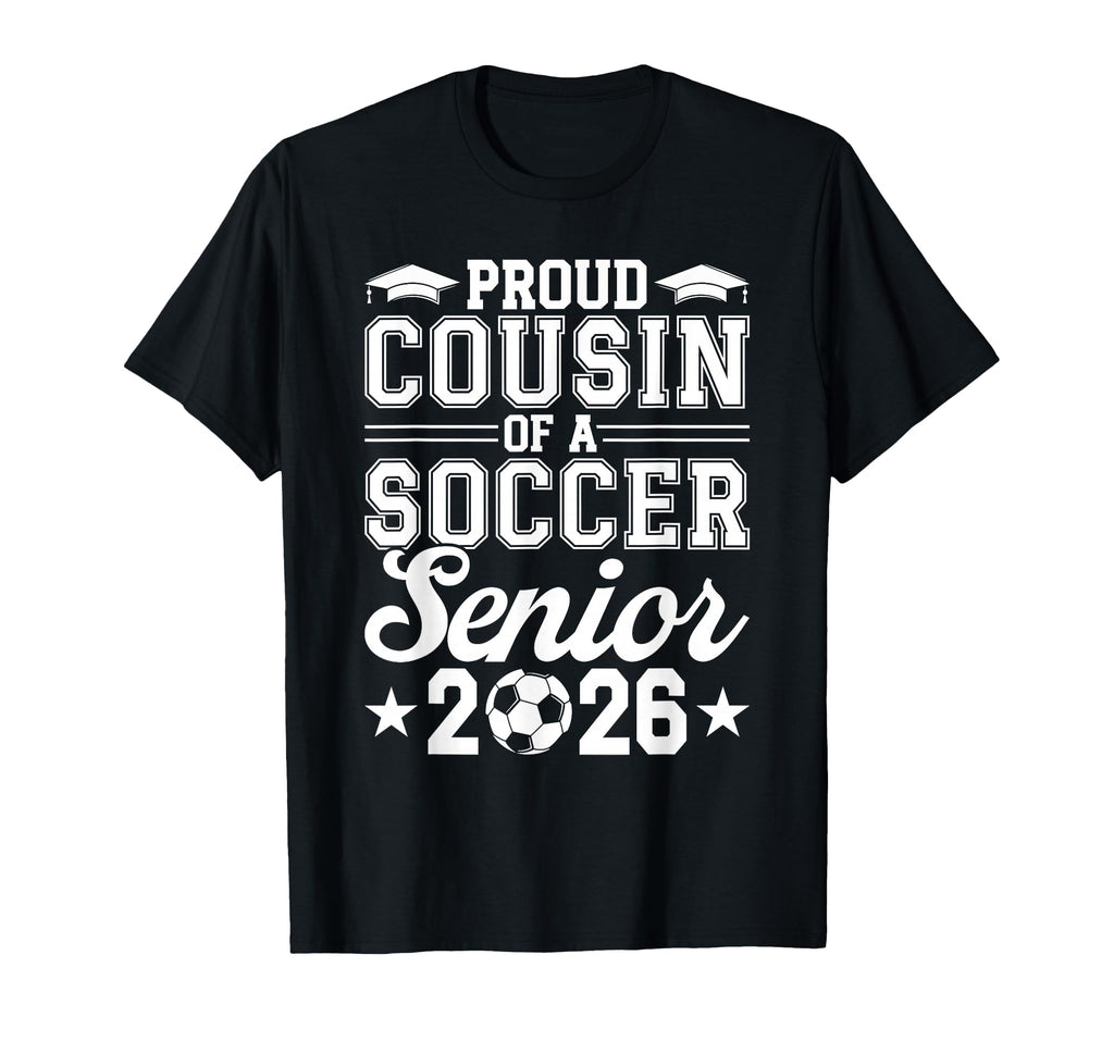 Proud Cousin 2026 Senior Soccer Graduate T-Shirt - Trendy Graphic Men Women - T-Shirt, Sweatshirt, Hoodie