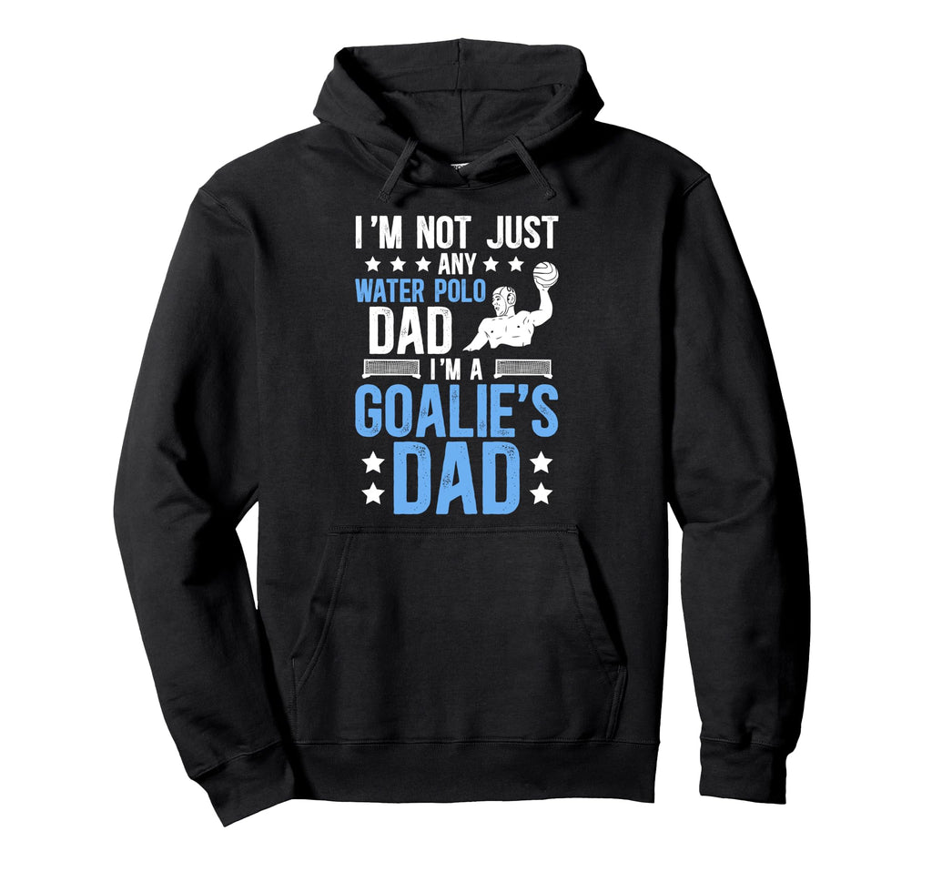 Im Water Polo Goalie Dad Water Polo Hoodie - Novelty Apparel for Adults - T-Shirt, Sweatshirt, Hoodie