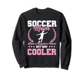 Funny Soccer Lover Moms Soccer Sweatshirt - Novelty Apparel Men Women - T-Shirt, Sweatshirt, Hoodie