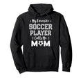 My Favorite Soccer Player Calls Me Mom Hoodie - Trendy Graphic Unisex - T-Shirt, Sweatshirt, Hoodie
