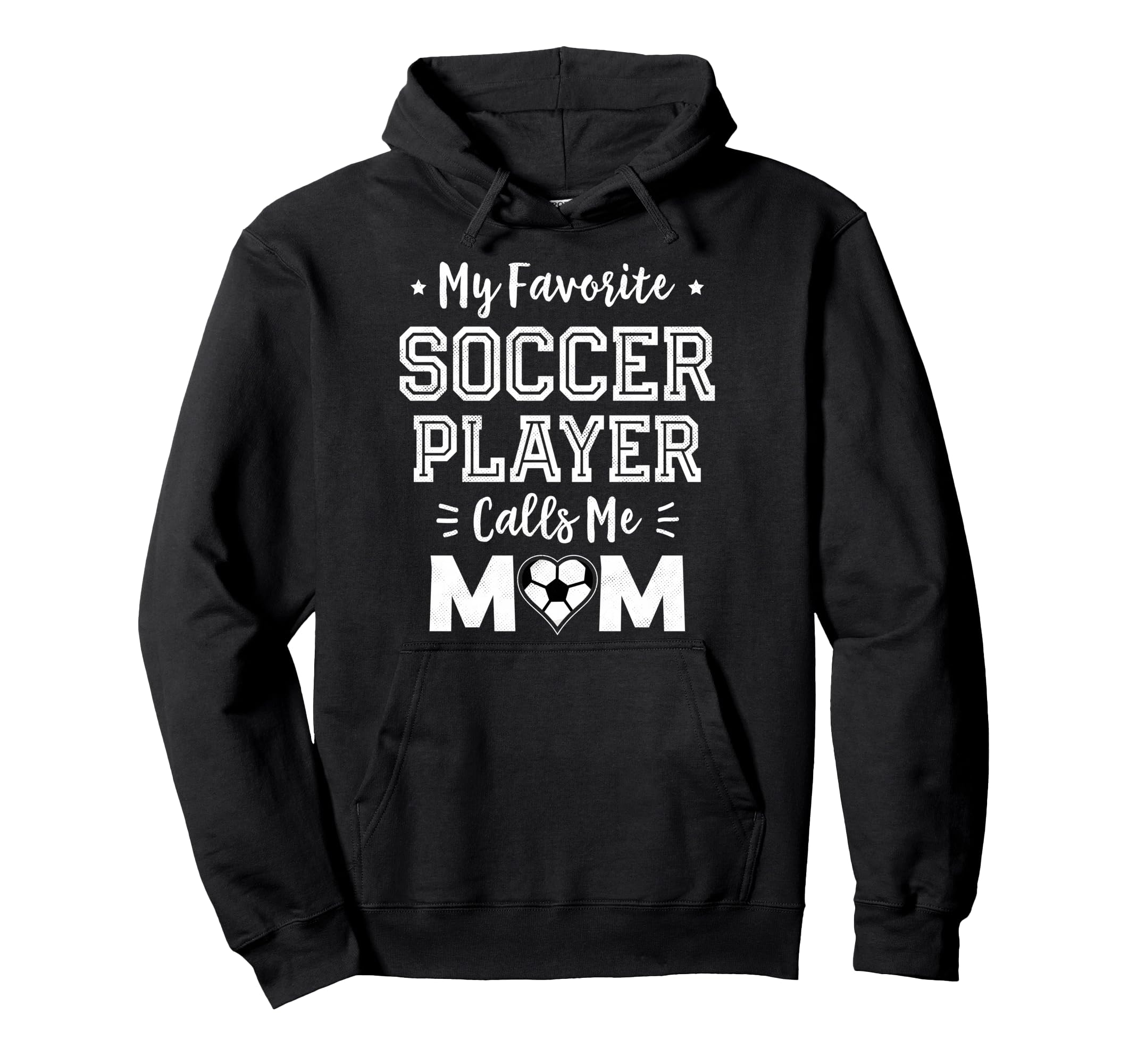 My Favorite Soccer Player Calls Me Mom Hoodie - Trendy Graphic Unisex - T-Shirt, Sweatshirt, Hoodie