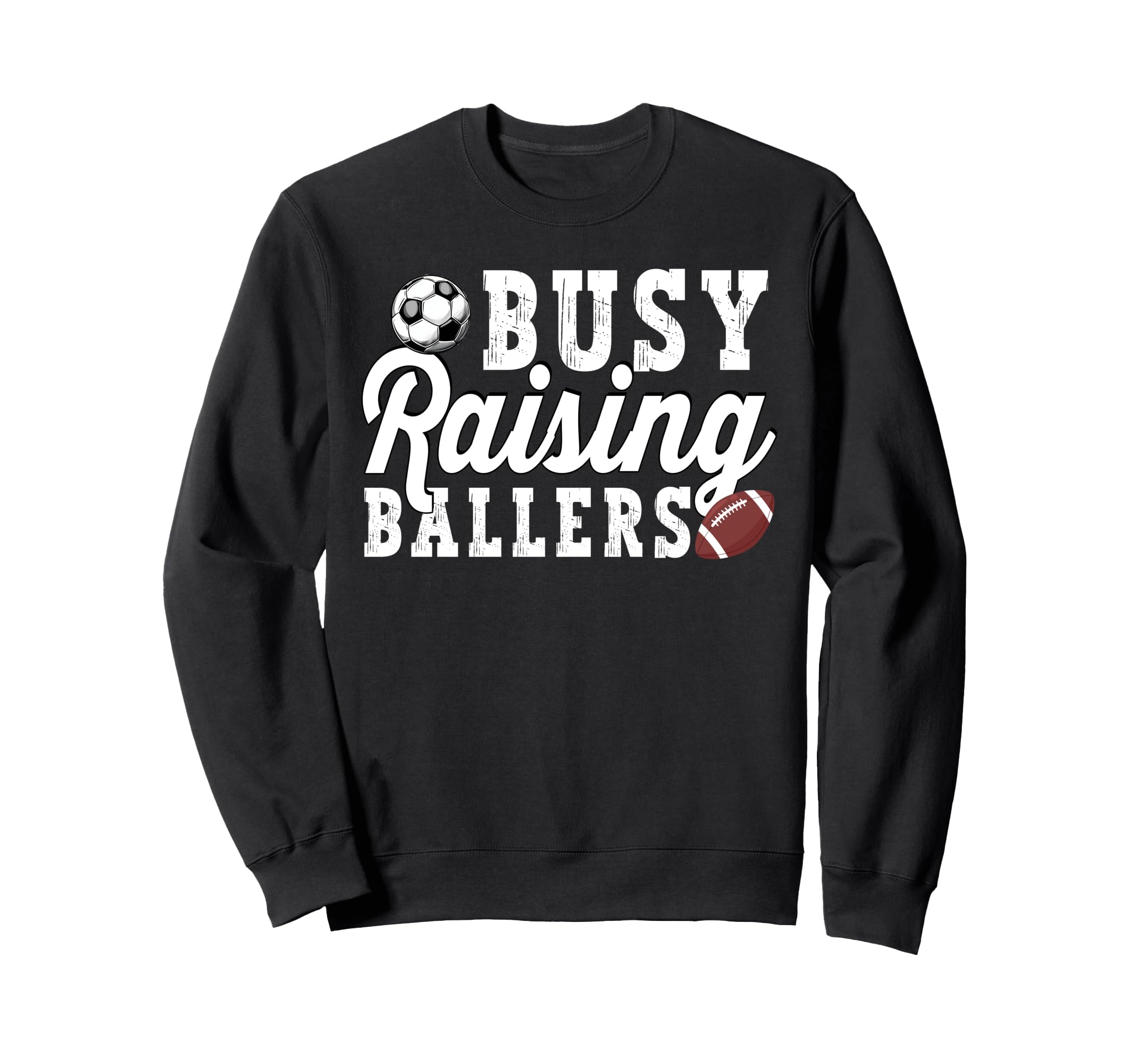 Busy Raising Ballers Football Soccer Sweatshirt - Trendy Graphic Unisex - T-Shirt, Sweatshirt, Hoodie