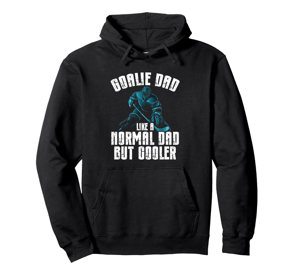 Goalie Dad Like Normal Dad But Hoodie - Fun Novelty Design for Adults - T-Shirt, Sweatshirt, Hoodie