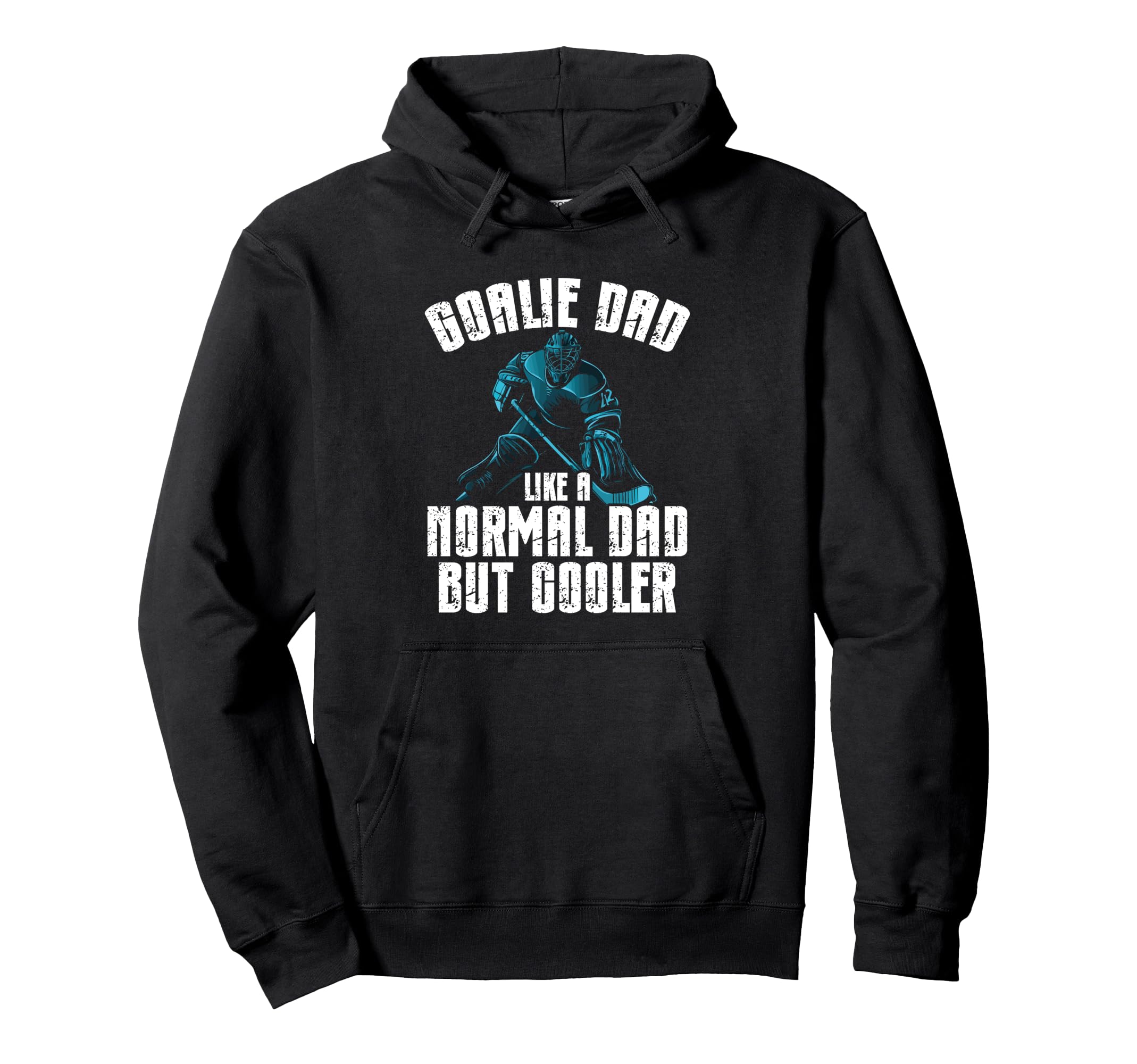 Goalie Dad Like Normal Dad But Hoodie - Fun Novelty Design for Adults - T-Shirt, Sweatshirt, Hoodie