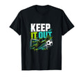 Keep It Out Soccer Goalkeeper Fan T-Shirt - Casual Everyday Wear Men Women - T-Shirt, Sweatshirt, Hoodie