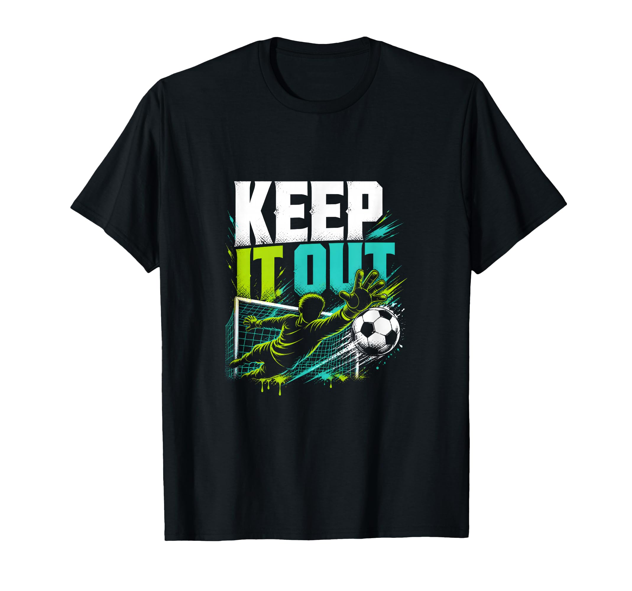 Keep It Out Soccer Goalkeeper Fan T-Shirt - Casual Everyday Wear Men Women - T-Shirt, Sweatshirt, Hoodie