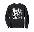 Thats My Soccer Senior Mom Soccer Sweatshirt - Trendy Graphic Unisex - T-Shirt, Sweatshirt, Hoodie