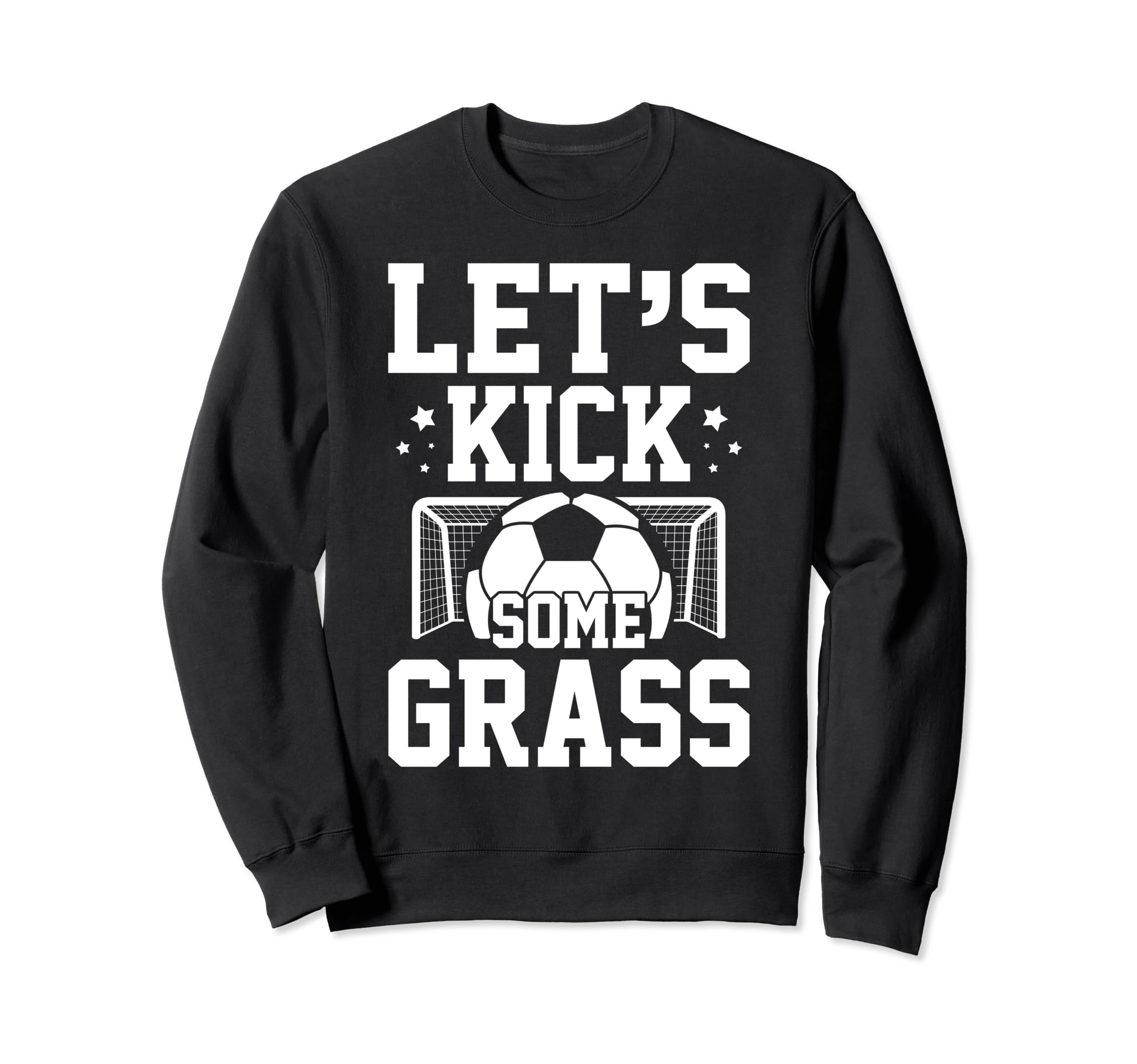 Lets Kick Some Grass Soccer Funny Mom Sweatshirt - Trendy Graphic Unisex - T-Shirt, Sweatshirt, Hoodie