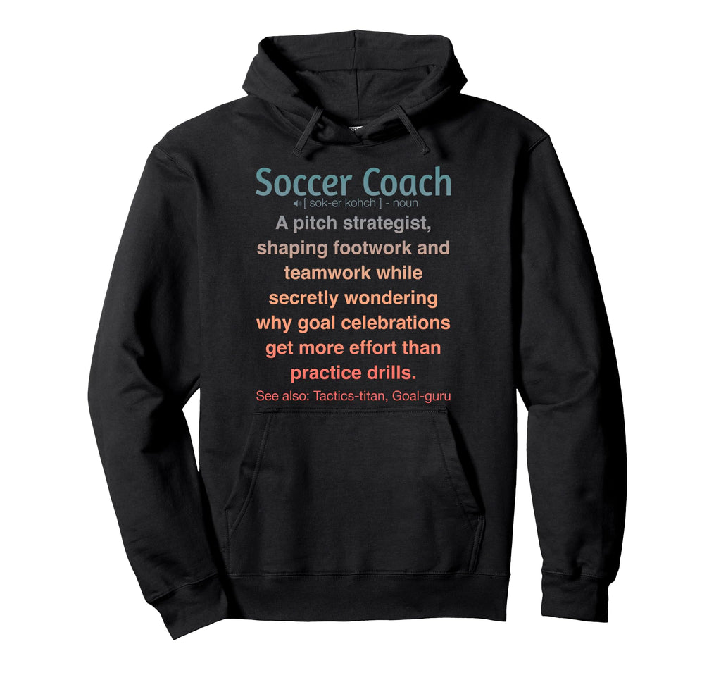 Soccer Coach Hoodie - Fun Novelty Design for Adults - T-Shirt, Sweatshirt, Hoodie