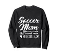Soccer Mom Like Normal Mom But Cooler Sweatshirt - Streetwear Style Unisex - T-Shirt, Sweatshirt, Hoodie