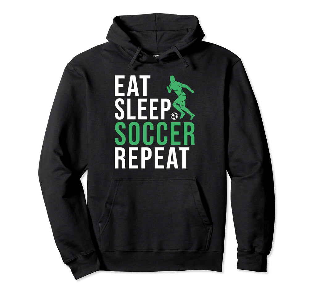 Eat Sleep Soccer Repeat Soccer Hoodie - Novelty Apparel for Adults - T-Shirt, Sweatshirt, Hoodie
