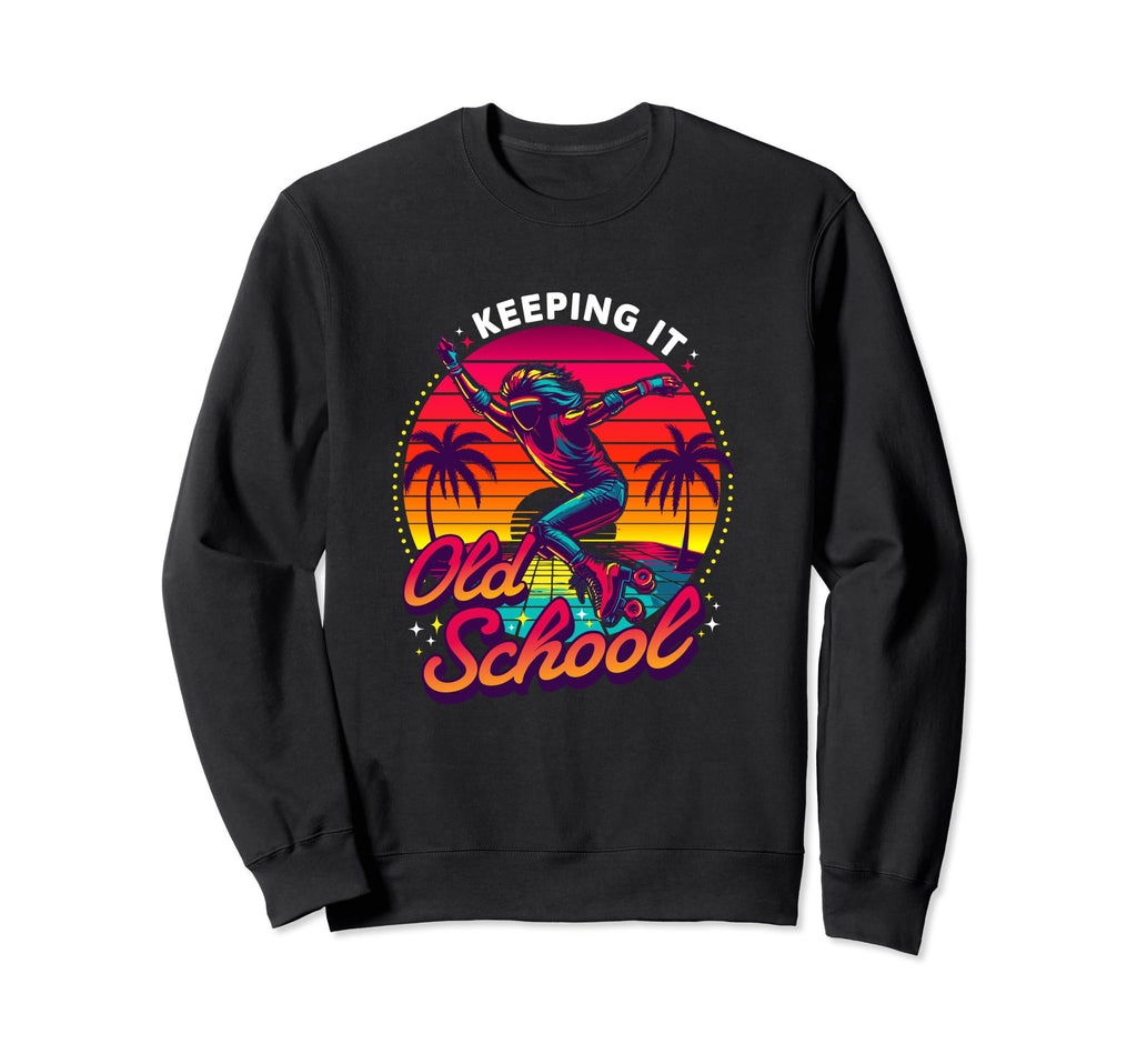 80S Keeping It Old School Roller Sweatshirt - Graphic Print Men Women - T-Shirt, Sweatshirt, Hoodie
