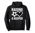Raising Keeper Goalie Soccer Hoodie - Trendy Graphic for Adults - T-Shirt, Sweatshirt, Hoodie