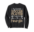 My Favorite Soccer Player Calls Me Sweatshirt - Novelty Apparel Men Women - T-Shirt, Sweatshirt, Hoodie
