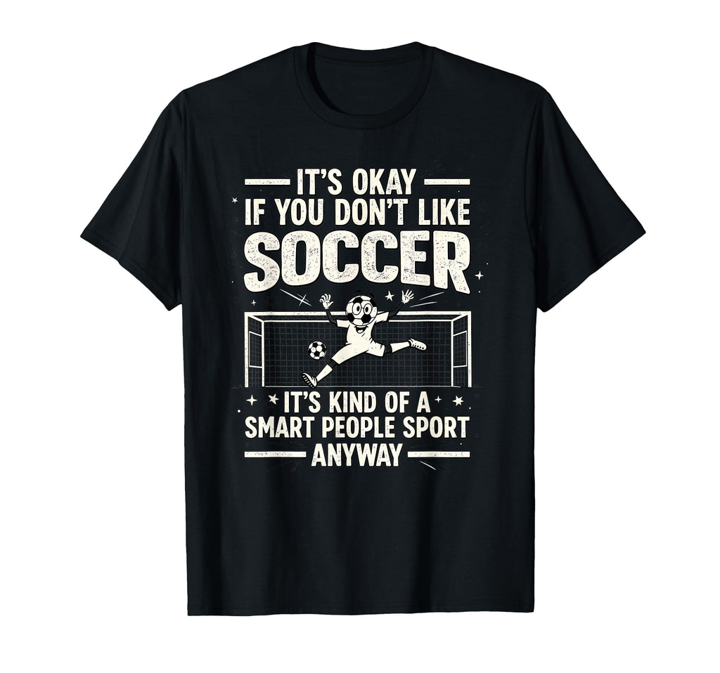 Funny Soccer Soccer Lover Soccer T-Shirt - Casual Everyday Wear for Adults - T-Shirt, Sweatshirt, Hoodie