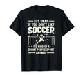 Funny Soccer Soccer Lover Soccer T-Shirt - Casual Everyday Wear for Adults - T-Shirt, Sweatshirt, Hoodie