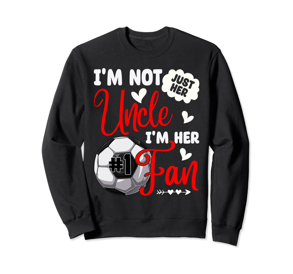 Im Not Just Her Uncle Im Her Number Sweatshirt - Trendy Graphic Men Women - T-Shirt, Sweatshirt, Hoodie