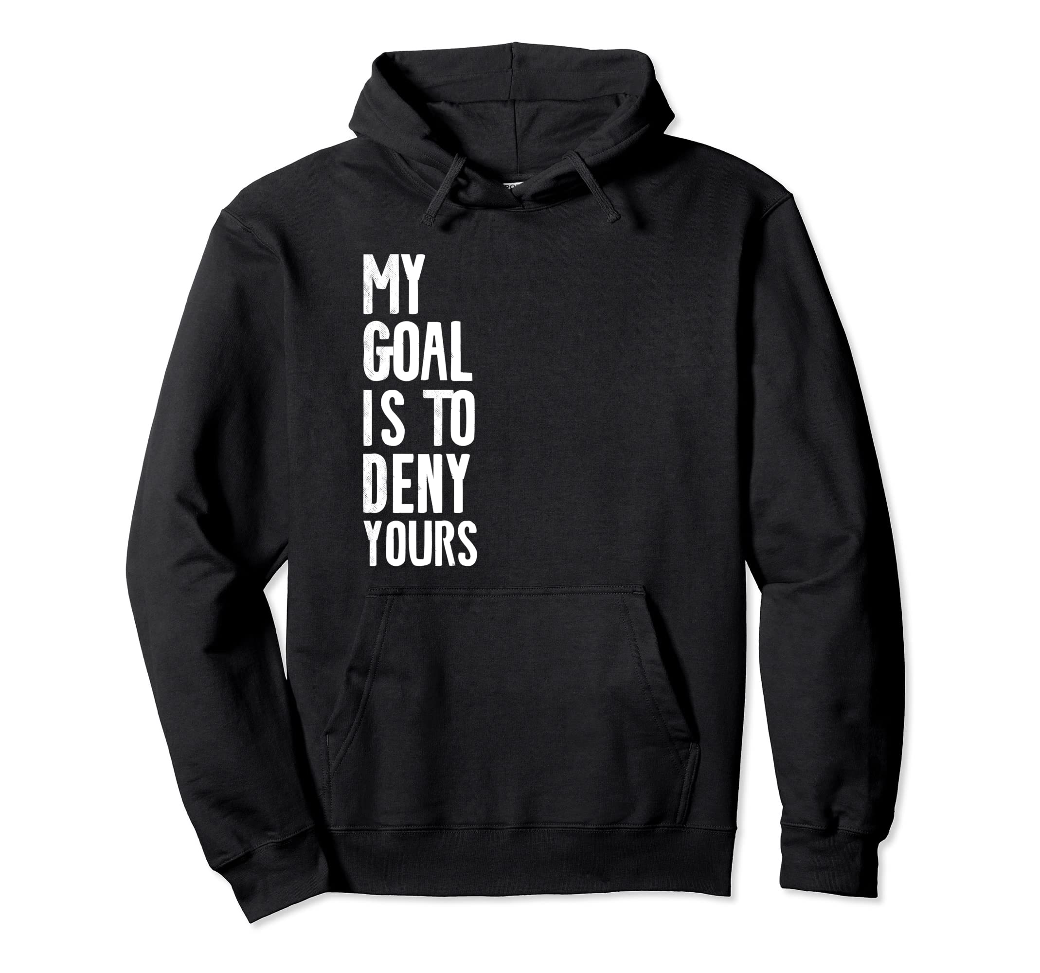 My Goal Is To Deny Yours Soccer Hockey Hoodie - Trendy Graphic Men Women - T-Shirt, Sweatshirt, Hoodie