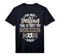 Im Not Yelling This Is My Soccer Mom T-Shirt - Novelty Apparel Unisex - T-Shirt, Sweatshirt, Hoodie