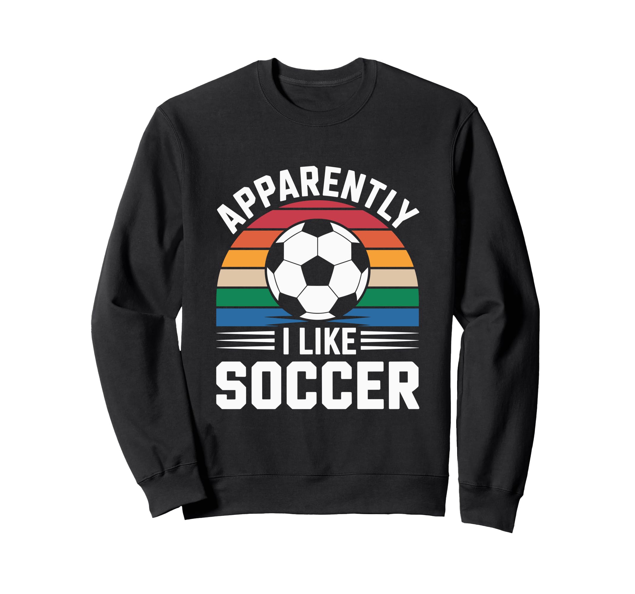 Apparently I Like Soccer Soccer Sweatshirt - Streetwear Style Unisex - T-Shirt, Sweatshirt, Hoodie