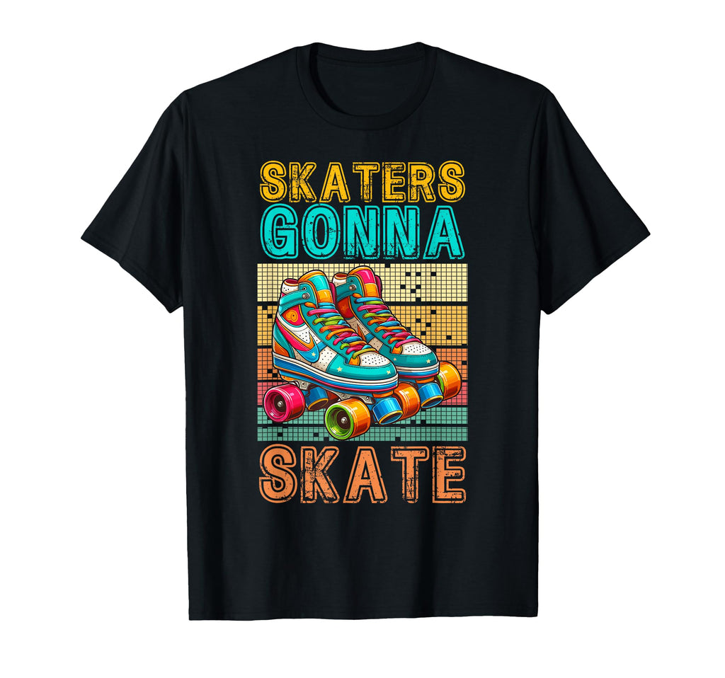 Skaters Gonna Skate Roller Skate Fun T-Shirt - Fun Novelty Design Men Women - T-Shirt, Sweatshirt, Hoodie