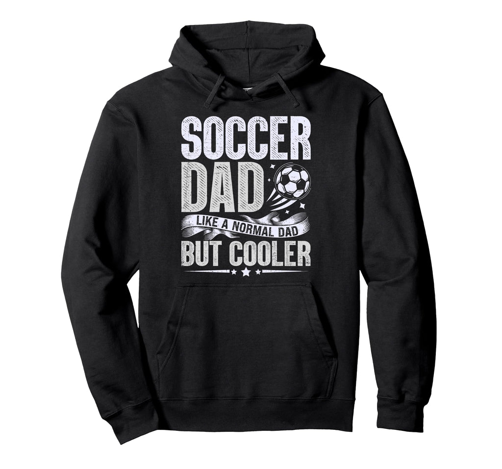 Soccer Dad Like Normal Dad But Hoodie - Casual Everyday Wear for Adults - T-Shirt, Sweatshirt, Hoodie