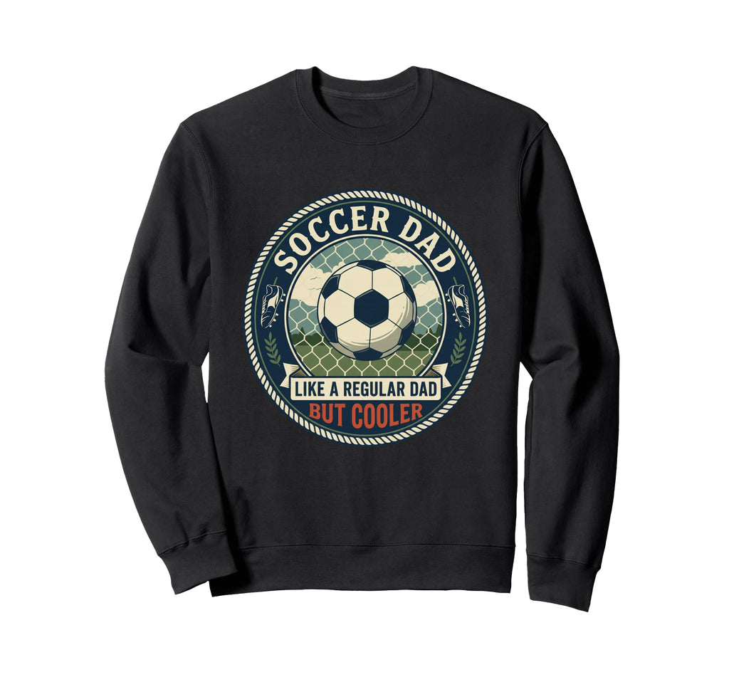 Soccer Dad Player Goal Field Athlete Sweatshirt - Streetwear Style Unisex - T-Shirt, Sweatshirt, Hoodie