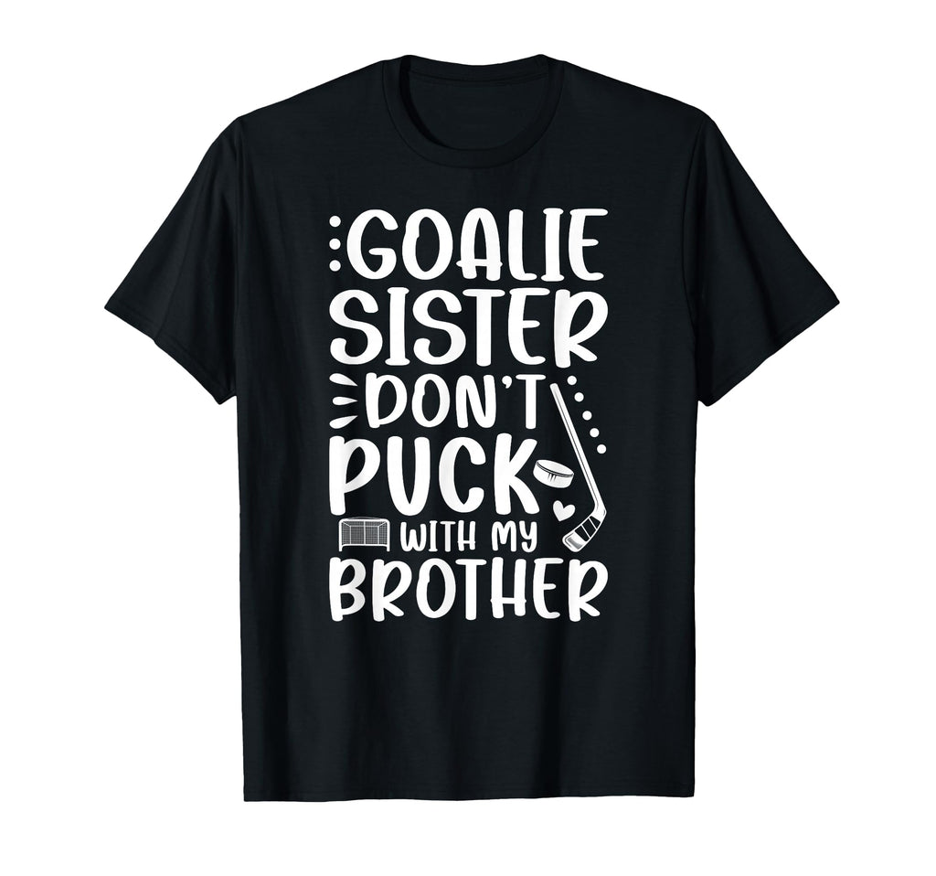 Hockey Goalie Sister Funny Ice Hockey T-Shirt - Graphic Print Unisex - T-Shirt, Sweatshirt, Hoodie