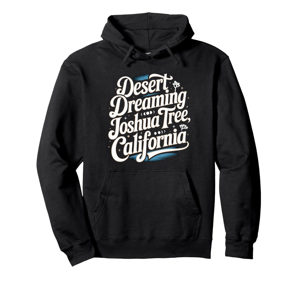 Desert Dreaming Joshua Tree California Hoodie - Streetwear Style Unisex - T-Shirt, Sweatshirt, Hoodie