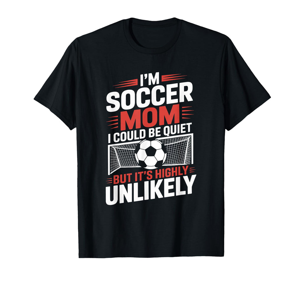 Im Soccer Mom I Could Be Quiet Goalkeeper T-Shirt - Graphic Print Unisex - T-Shirt, Sweatshirt, Hoodie