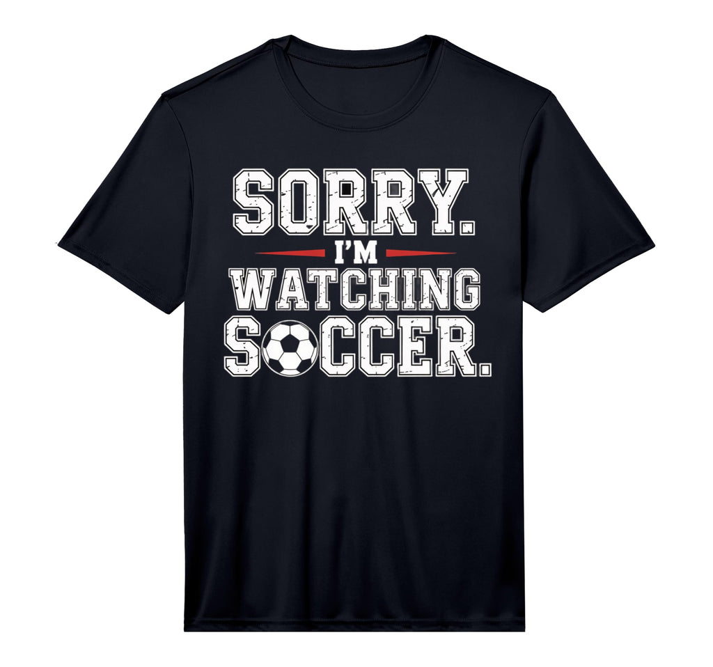 Mens Sorry Im Watching Soccer Funny T-Shirt - Novelty Apparel Unisex - T-Shirt, Sweatshirt, Hoodie