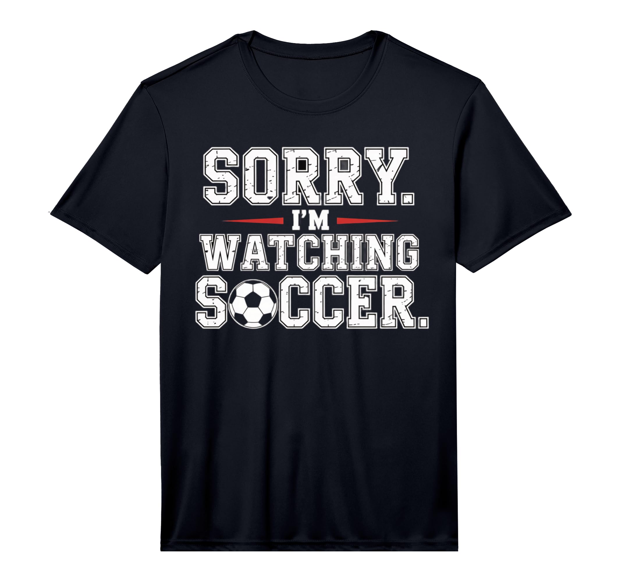 Mens Sorry Im Watching Soccer Funny T-Shirt - Custom Art Print Men Women - T-Shirt, Sweatshirt, Hoodie