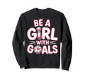 Be Goals Soccer Football Player Sweatshirt - Custom Art Print Men Women - T-Shirt, Sweatshirt, Hoodie