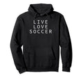 Live Love Soccer Soccer Player Loves Hoodie - Minimalist Print for Adults - T-Shirt, Sweatshirt, Hoodie