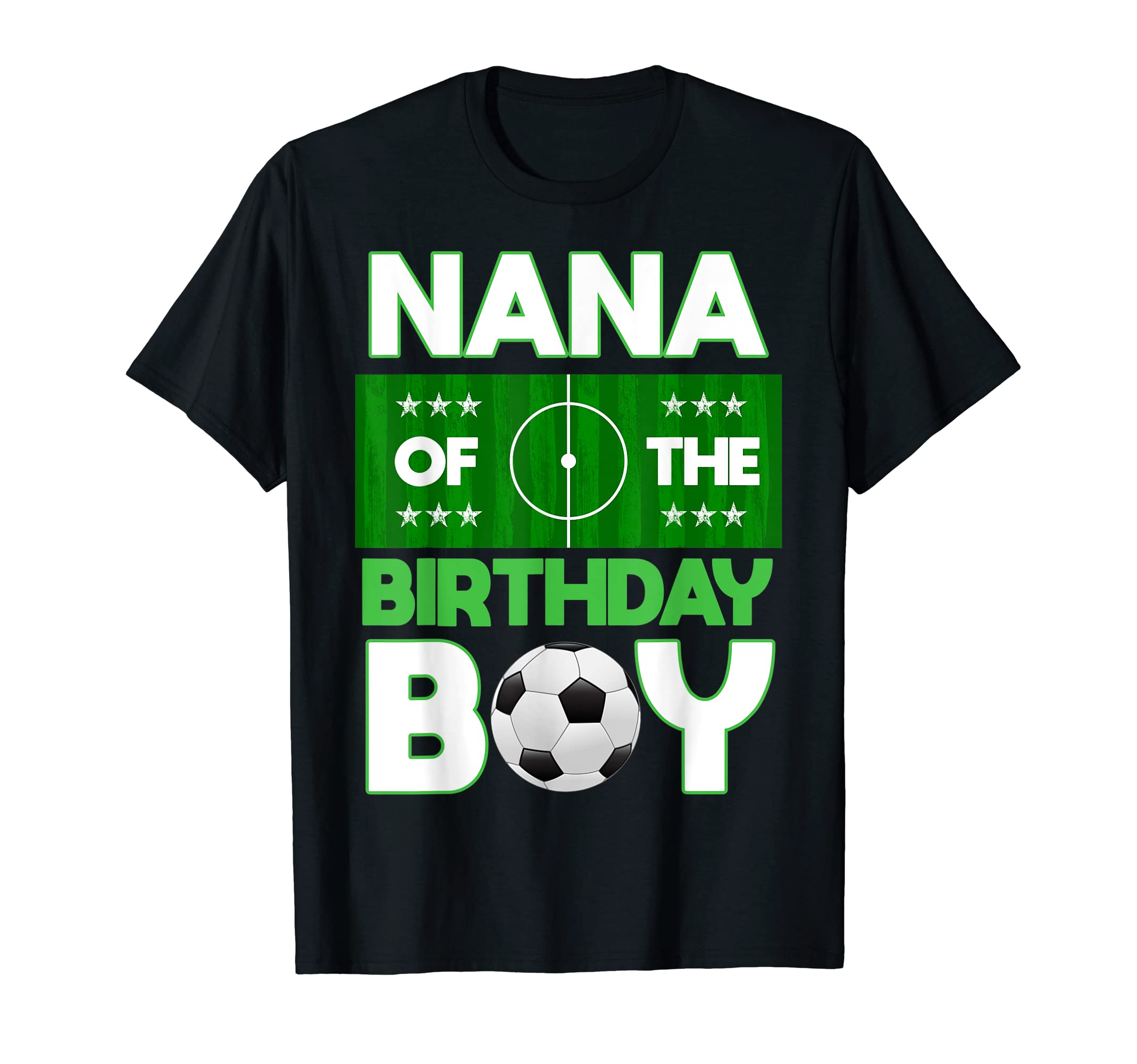 Nana Birthday Soccer B Day Matching T-Shirt - Trendy Graphic Men Women - T-Shirt, Sweatshirt, Hoodie