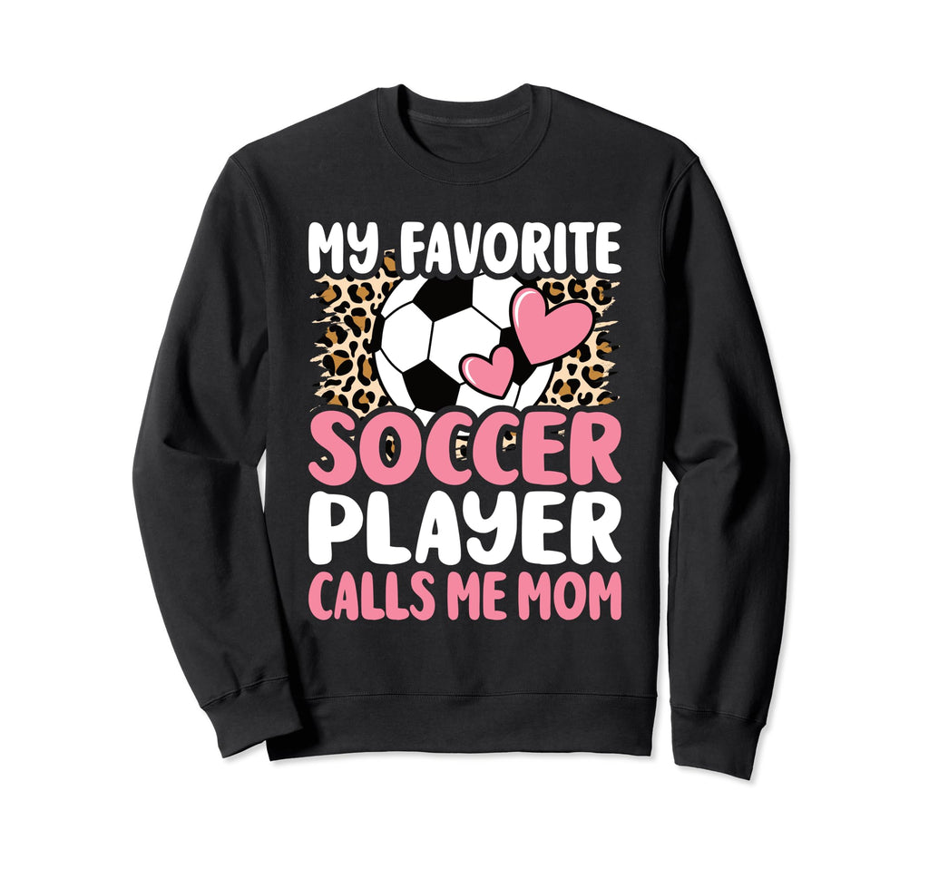 My Favorite Soccer Player Calls Me Sweatshirt - Unique Graphic Men Women - T-Shirt, Sweatshirt, Hoodie