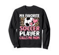 My Favorite Soccer Player Calls Me Sweatshirt - Unique Graphic Men Women - T-Shirt, Sweatshirt, Hoodie