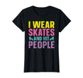 Roller Derby I Wear Skates And Hit T-Shirt - Streetwear Style Unisex - T-Shirt, Sweatshirt, Hoodie