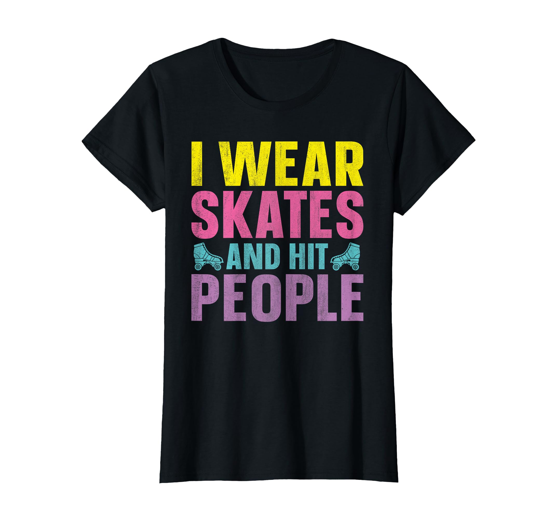Roller Derby I Wear Skates And Hit T-Shirt - Streetwear Style Unisex - T-Shirt, Sweatshirt, Hoodie