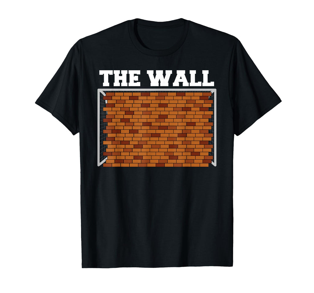 Wall Goalkeeper Soccer T-Shirt - Casual Everyday Wear Men Women - T-Shirt, Sweatshirt, Hoodie