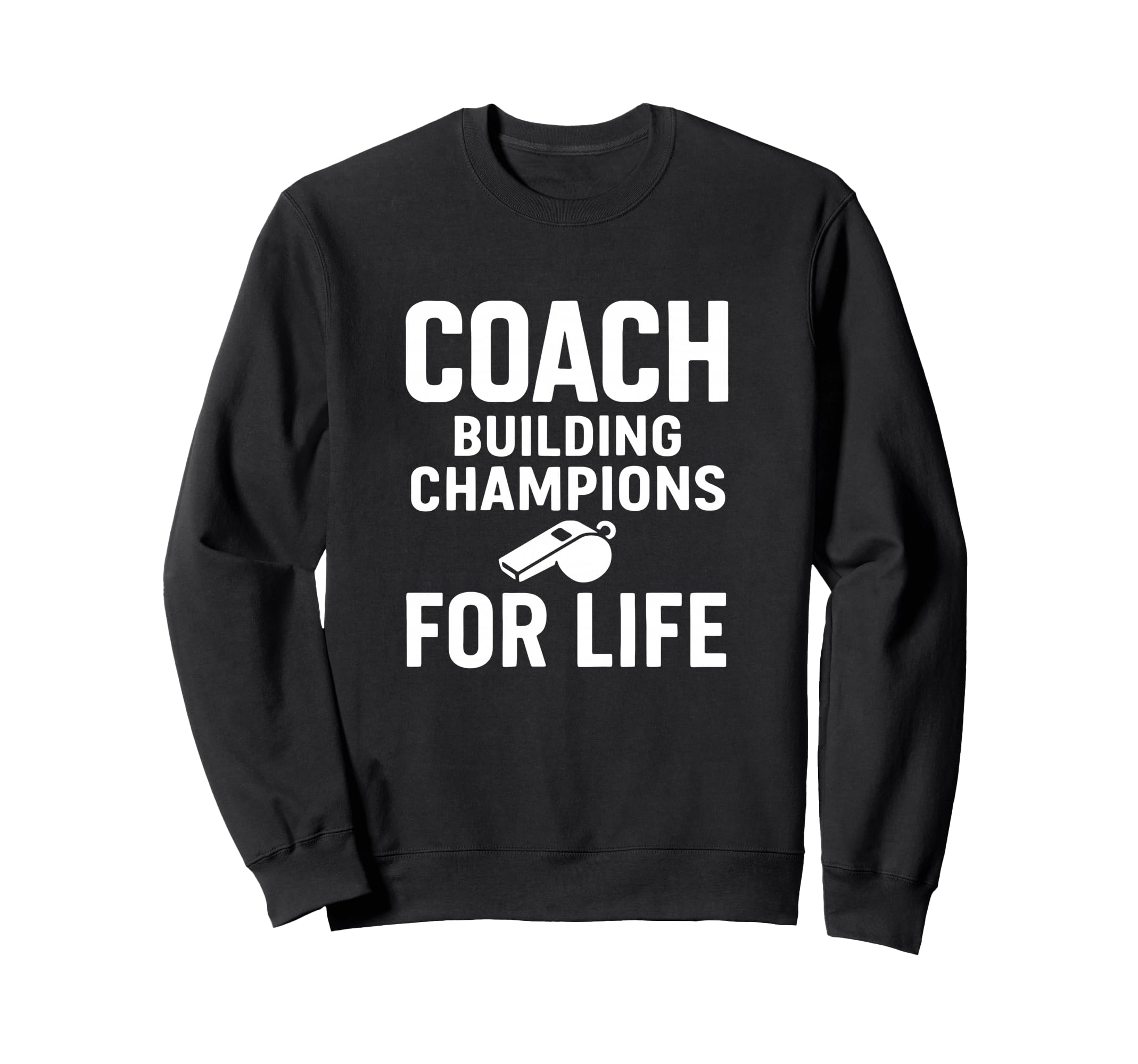 Coach Building Champions Life Sweatshirt - Casual Everyday Wear for Adults - T-Shirt, Sweatshirt, Hoodie