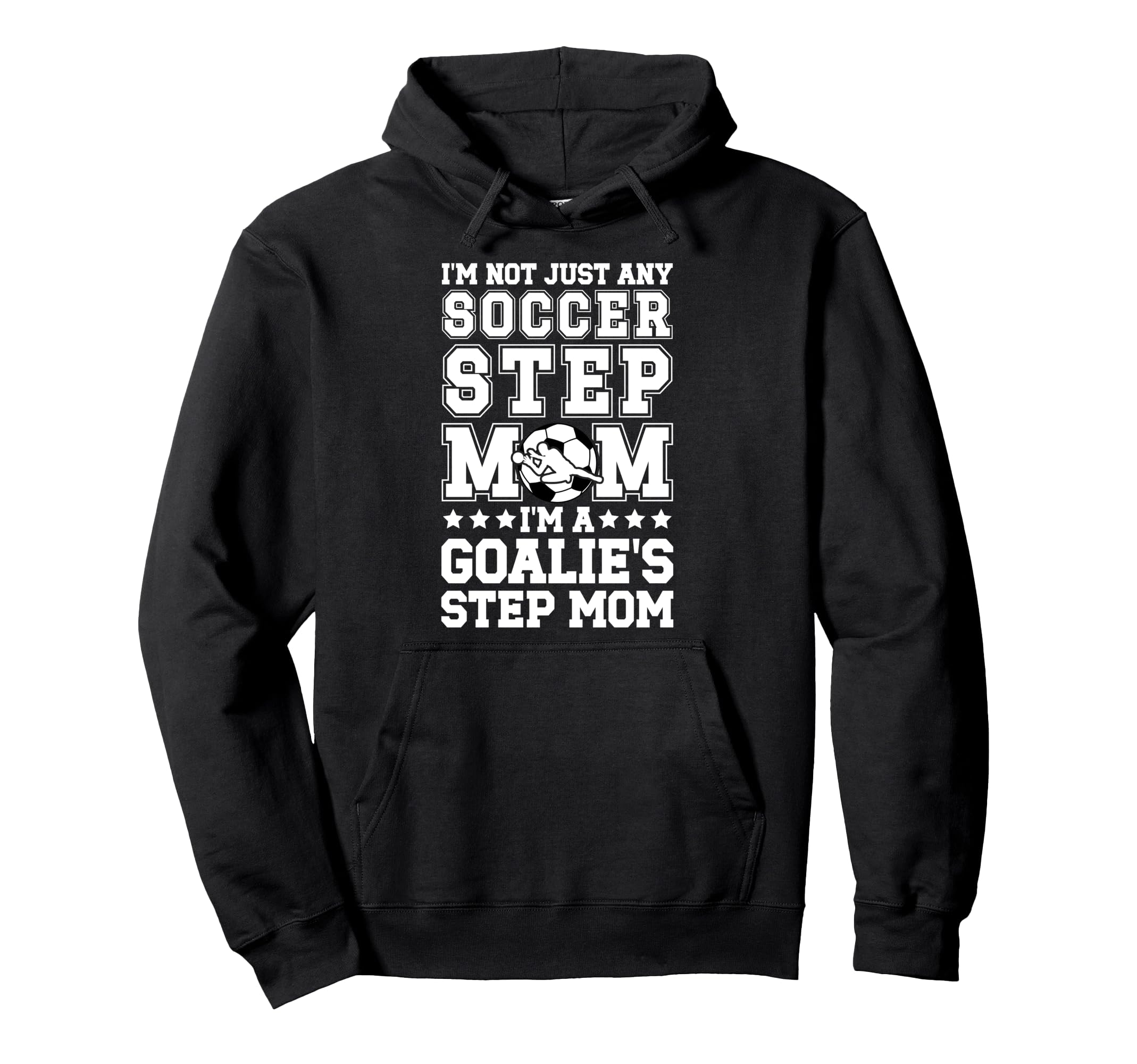 Im Soccer Goalie Step Mom Soccer Keeper Hoodie - Novelty Apparel Men Women - T-Shirt, Sweatshirt, Hoodie